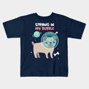 STAYING IN MY BUBBLE PUG Kids T-Shirt